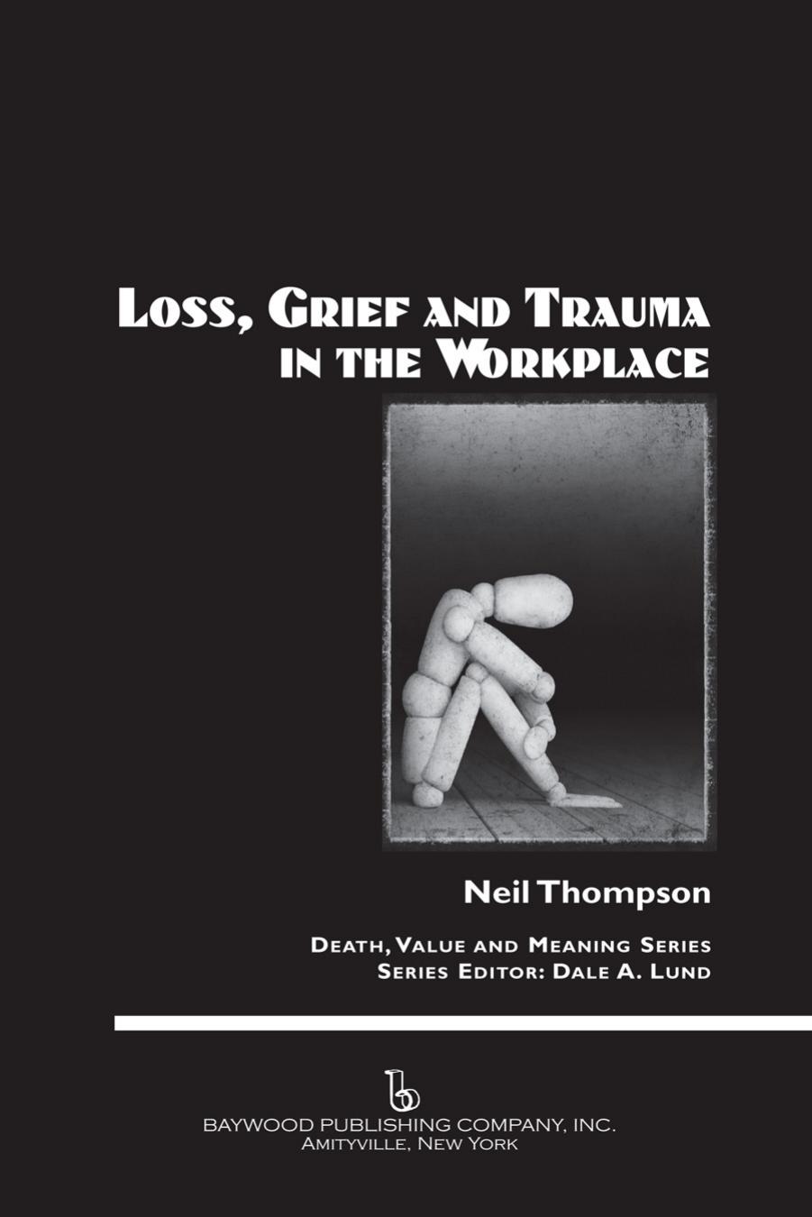 Loss, Grief, and Trauma in the Workplace by Neil Thompson; Dale A. Lund