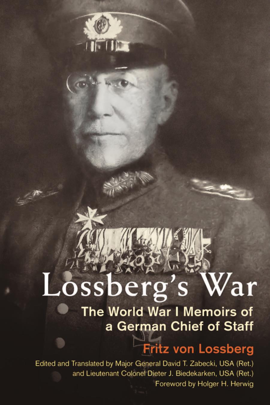 Lossberg's War : The World War I Memoirs of a German Chief of Staff by Fritz von Lossberg and David T. Zabecki