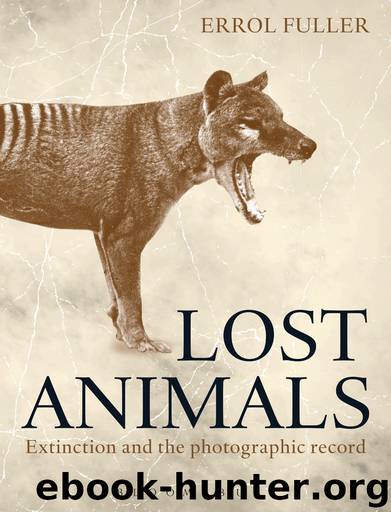 Lost Animals: Extinction and the Photographic Record by Fuller Errol