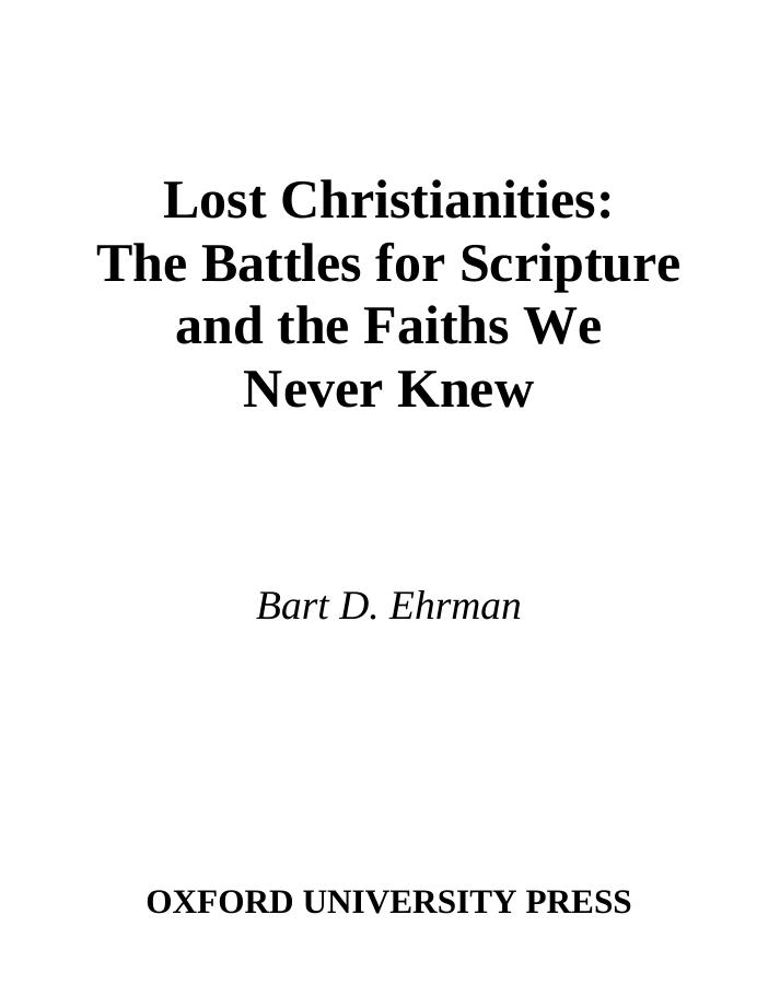 Lost Christianities : The Battle for Scripture and the Faiths We Never Knew by Ehrman Bart D