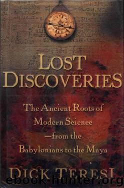 Lost Discoveries : The Ancient Roots of Modern Science--From the Babylonians to the Maya