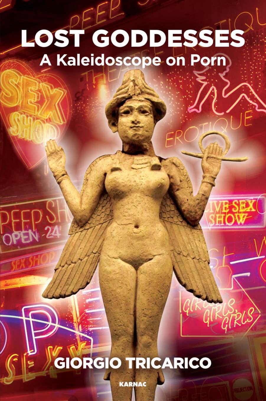 Lost Goddesses: A Kaleidoscope on Porn by Giorgio Tricarico