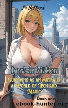 Lost In Fiction: Surviving As An Extra In A World Of Tech And Magic (Lost In Fiction series Book 1) by Jin Holland