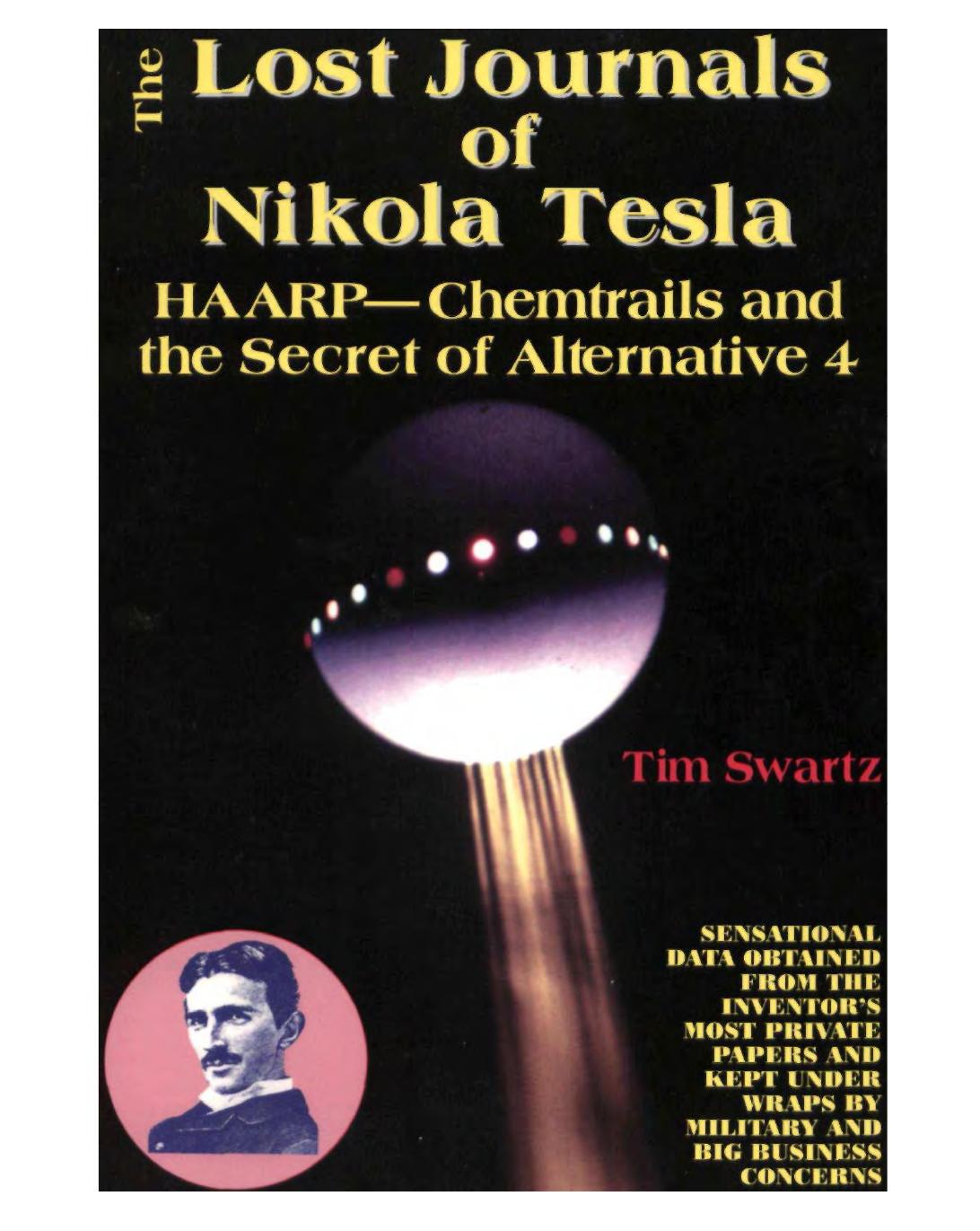 Lost Journals of Nikola Tesla Haarp - Chemtrails and Secret of Alternative 4 The by Tim R Swartz