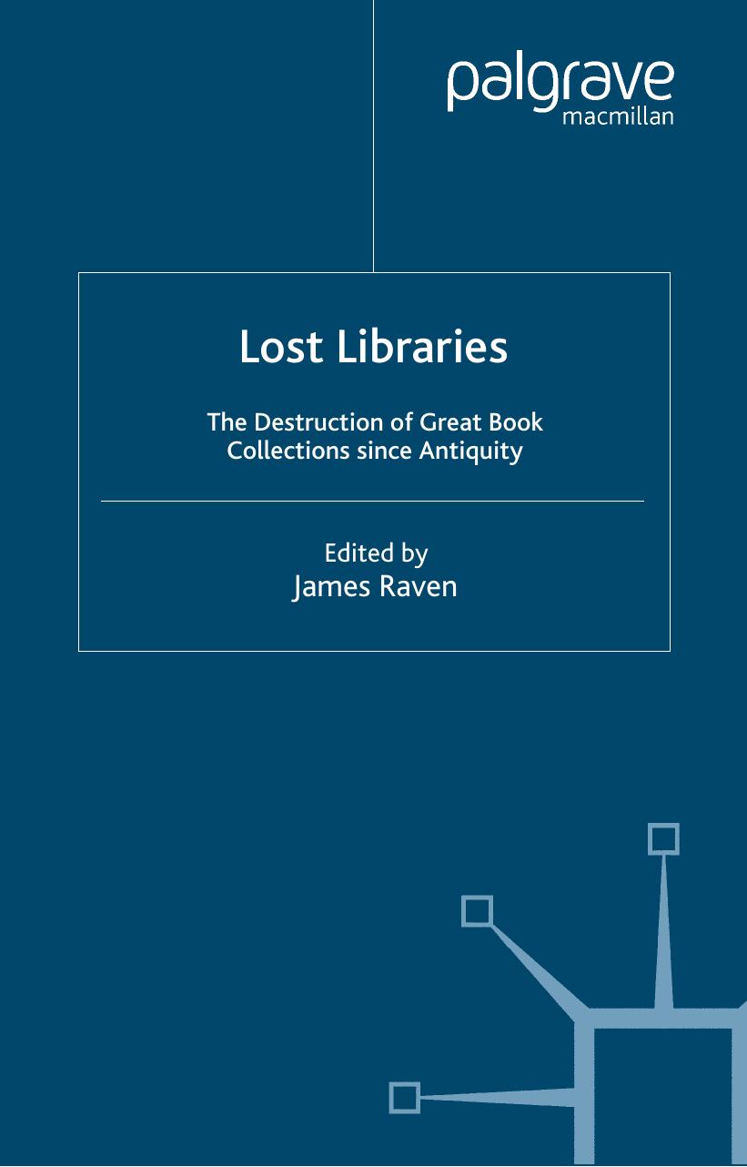 Lost Libraries: The Destruction of Great Book Collections since Antiquity by James Raven