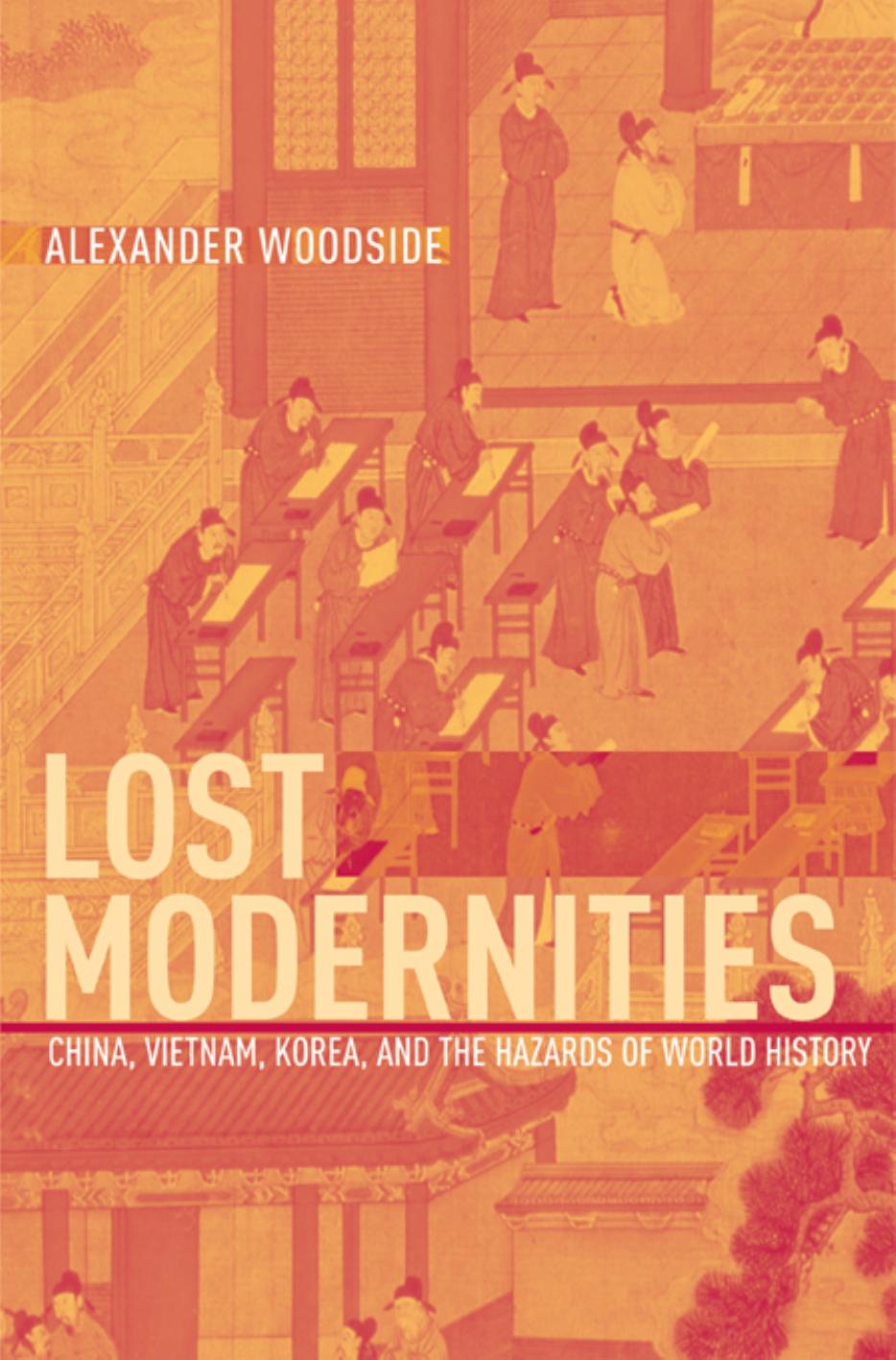 Lost Modernities: China, Vietnam, Korea, and the Hazards of World History by Woodside Alexander Barton