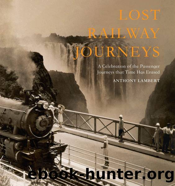 Lost Railway Journeys from Around the World by Anthony Lambert