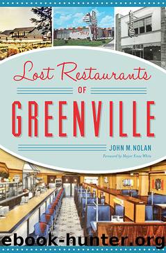 Lost Restaurants of Greenville by Nolan John M.;White Mayor Knox;