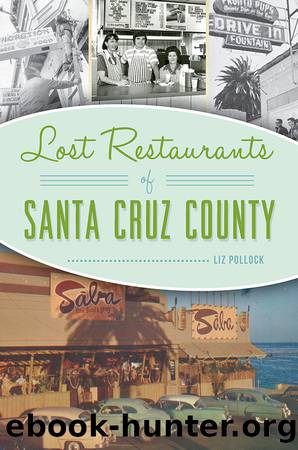 Lost Restaurants of Santa Cruz County by Pollock Liz;