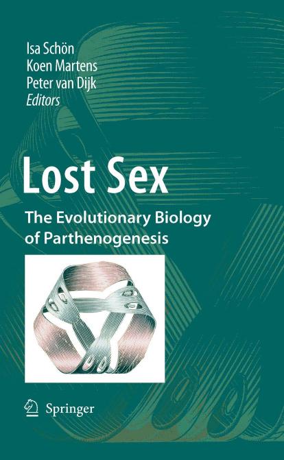 Lost Sex: The Evolutionary Biology of Parthenogenesis by Bengt O. Bengtsson (auth.) Isa Schön Koen Martens Peter Dijk (eds.)