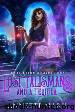 Lost Talismans and a Tequila (The Guild Codex: Spellbound Book 7) by Annette Marie