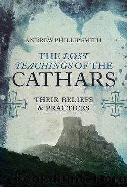 Lost Teachings of the Cathars by Andrew Phillip Smith