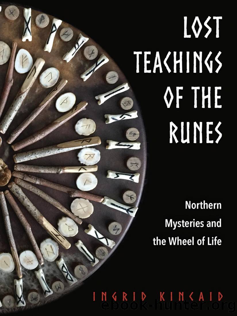 Lost Teachings of the Runes: Northern Mysteries and the Wheel of Life by Ingrid Kincaid