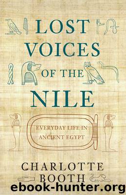 Lost Voices of the Nile: Everyday Life in Ancient Egypt by Charlotte Booth