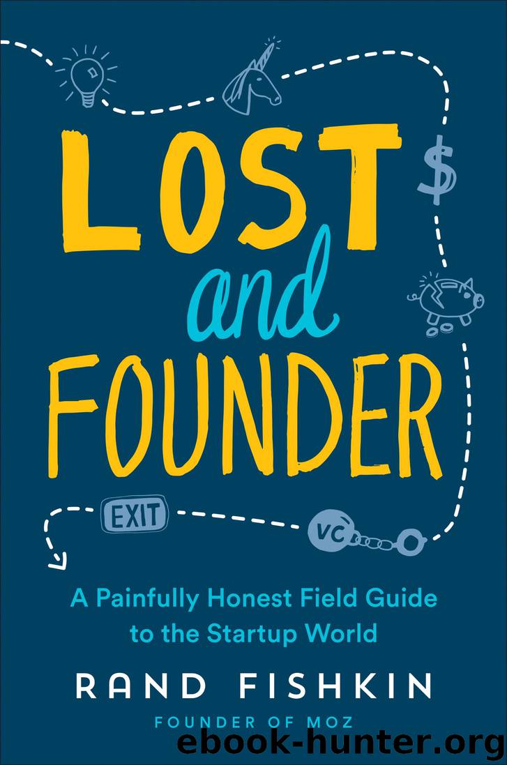 Lost and Founder: A Painfully Honest Field Guide to the Startup World by Rand Fishkin