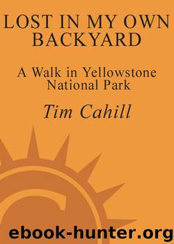 Lost in My Own Backyard: A Walk in Yellowstone National Park by Tim Cahill