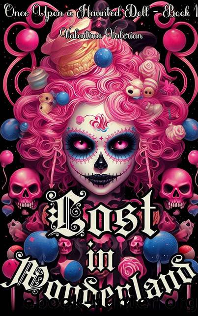 Lost in Wonderland: A YA Dark Fantasy Adventure Novel (Once Upon a Haunted Doll Book 1) by Valentina Valerian