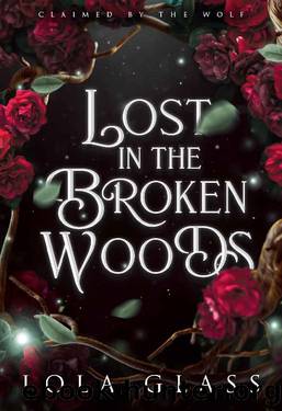 Lost in the Broken Woods (Claimed by the Wolf) by Lola Glass