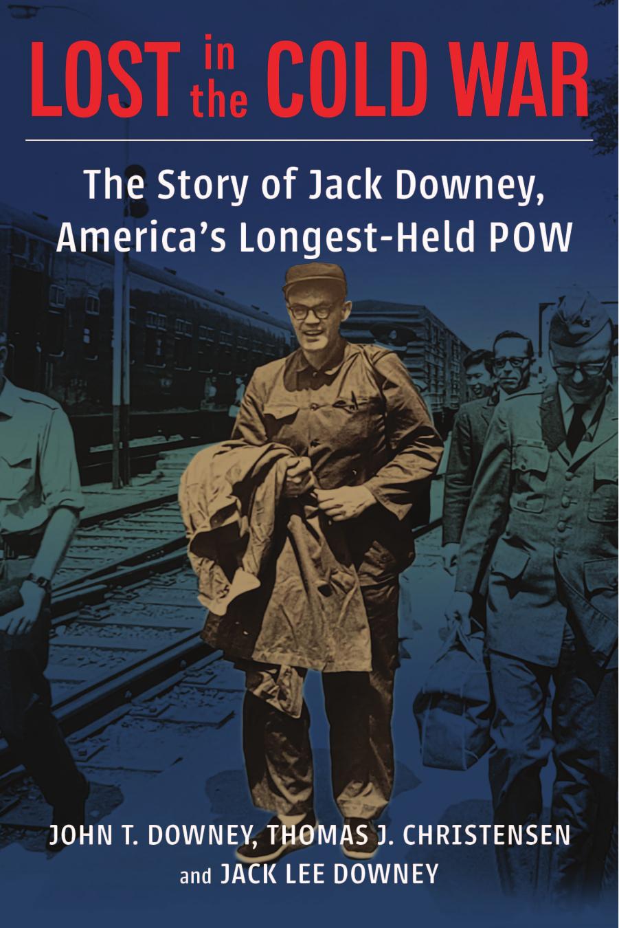Lost in the Cold War: The Story of Jack Downey, Americaâs Longest-Held POW by Downey John T. Downey Jack & Christensen Thomas