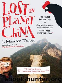 Lost on Planet China: One Man's Attempt to Understand the World's Most Mystifying Nation by J. Maarten Troost