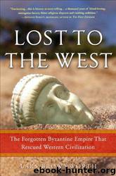 Lost to the West: the forgotten Byzantine Empire that rescued Western civilization by Lars Brownworth