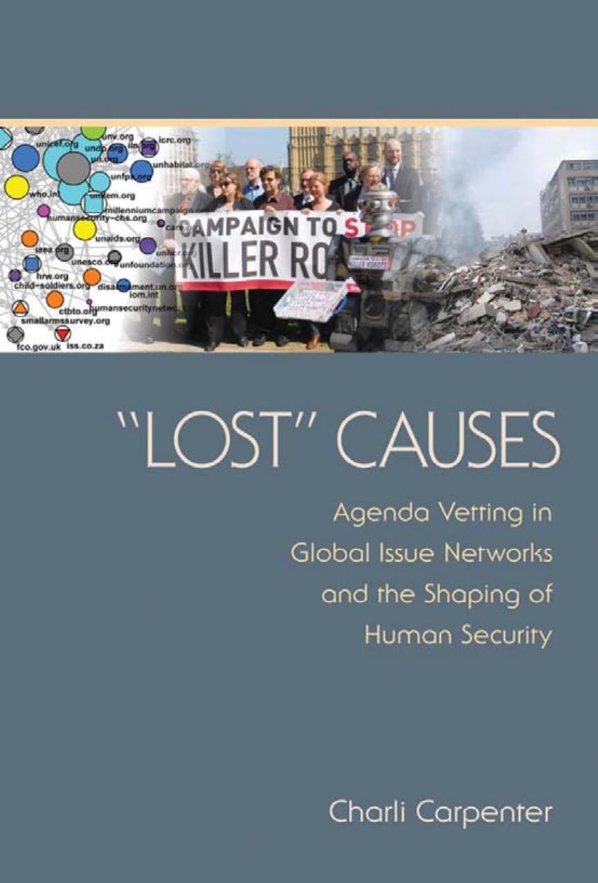 Lost" Causes: Agenda Vetting in Global Issue Networks and the Shaping of Human Security by by Charli Carpenter