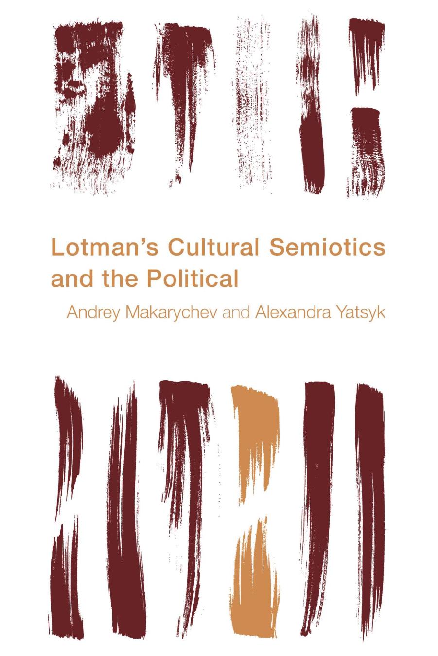 Lotman's Cultural Semiotics and the Political by Andrey Makarychev Alexandra Yatsyk