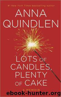 Lots of Candles, Plenty of Cake by Anna Quindlen