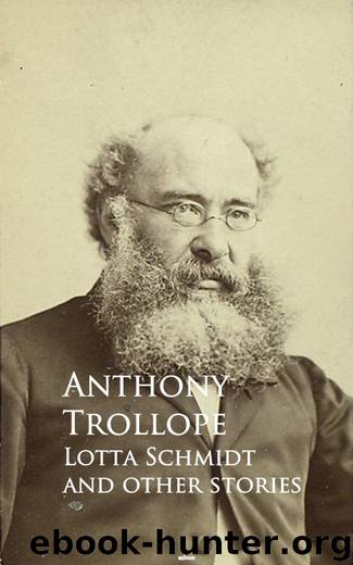 Lotta Schmidt and other stories by Anthony Trollope