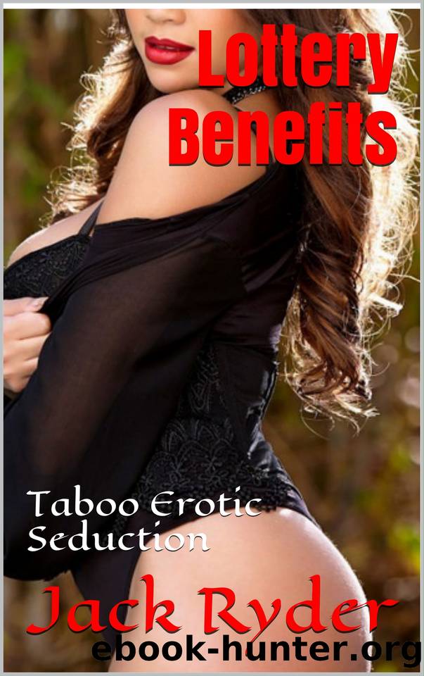 Lottery Benefits: Taboo Erotic Seduction by Ryder Jack