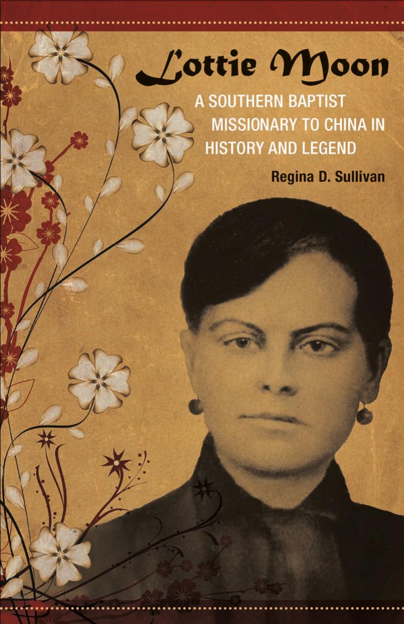 Lottie Moon: A Southern Baptist Missionary to China in History and Legend by Regina D. Sullivan