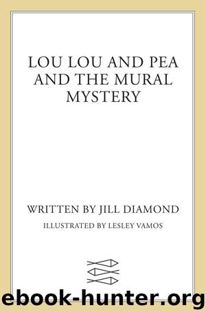 Lou Lou and Pea and the Mural Mystery by Jill Diamond