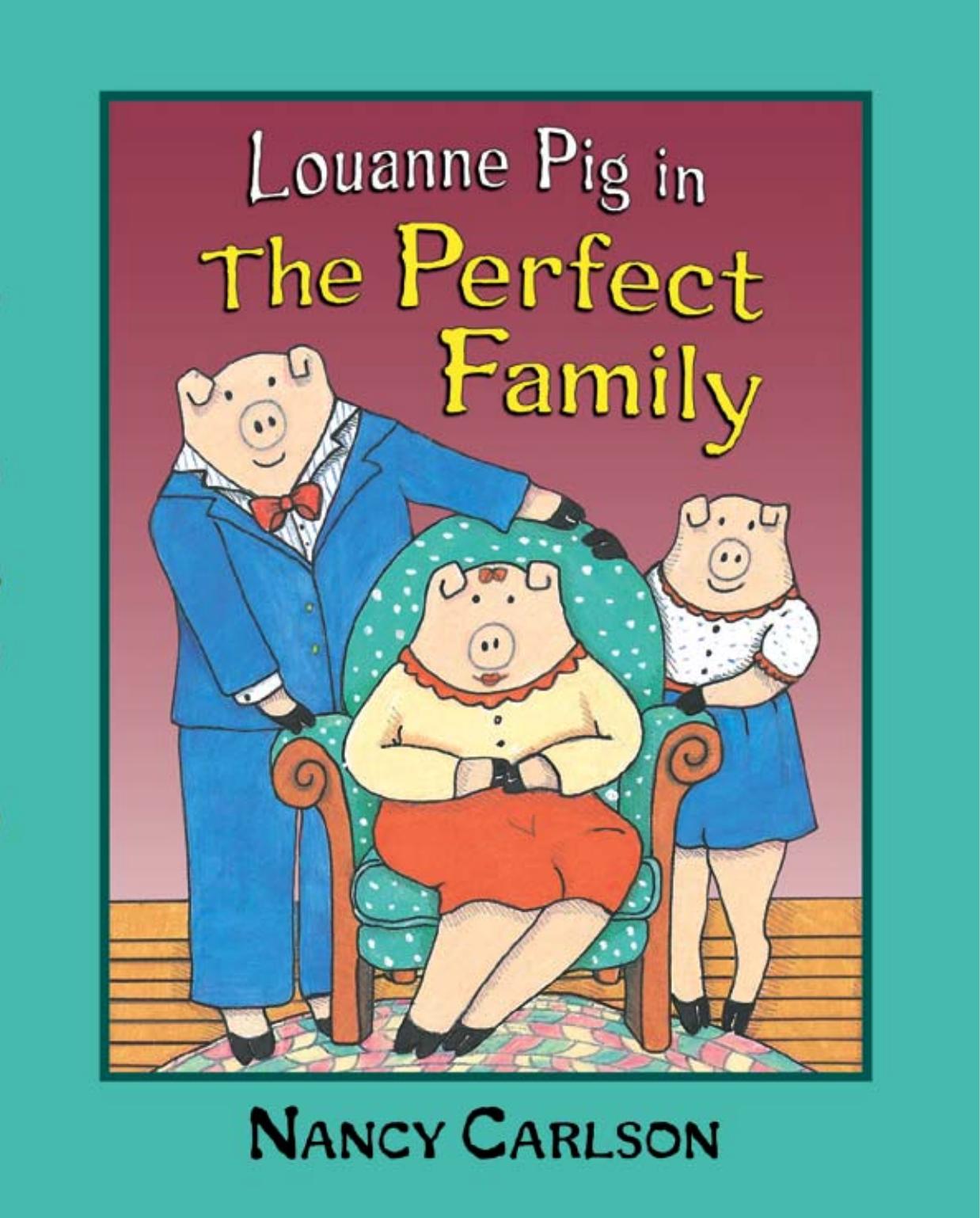 Louanne Pig in the Perfect Family (Nancy Carlson's Neighborhood) by Nancy L. Carlson