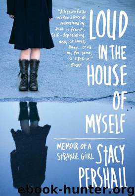 Loud in the House of Myself: Memoir of a Strange Girl by Stacy Pershall