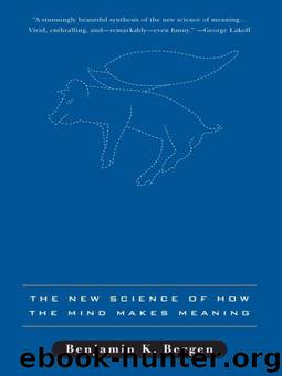 Louder Than Words: The New Science of How the Mind Make Meaning by Benjamin K. Bergen