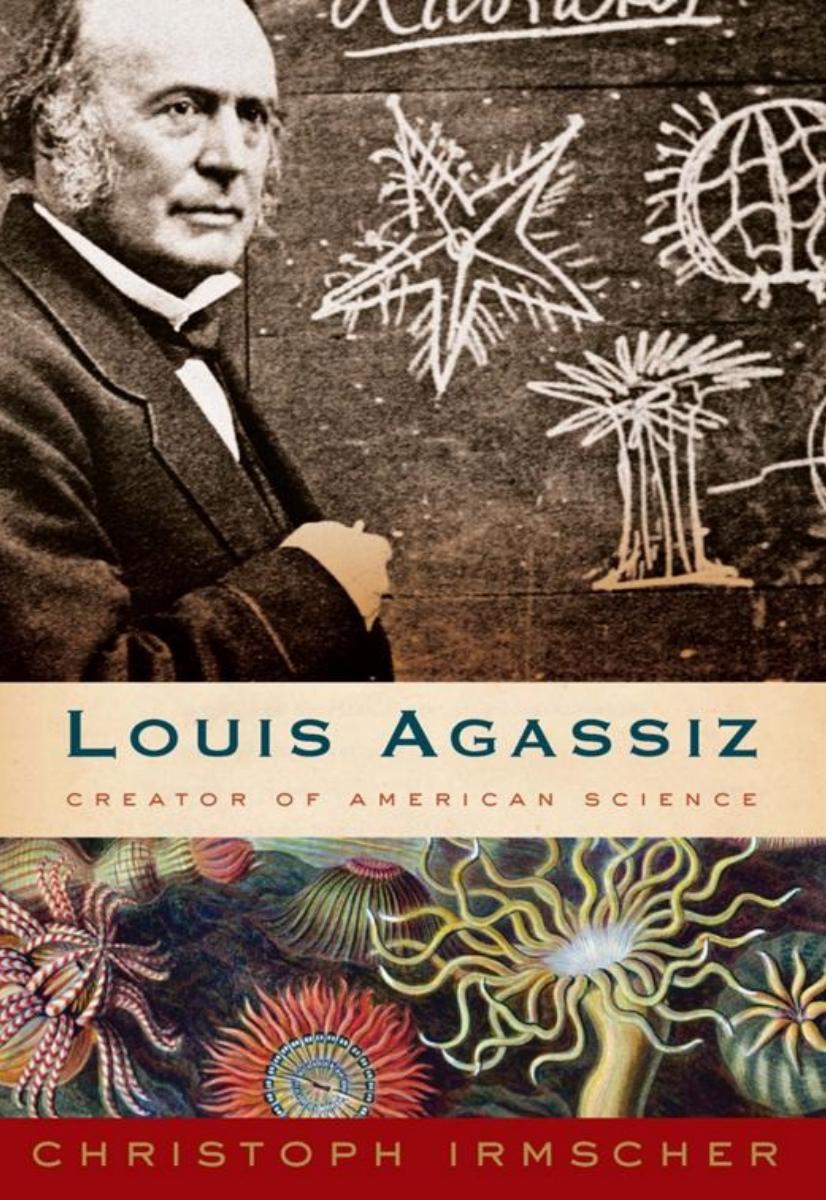 Louis Agassiz by Christoph Irmscher