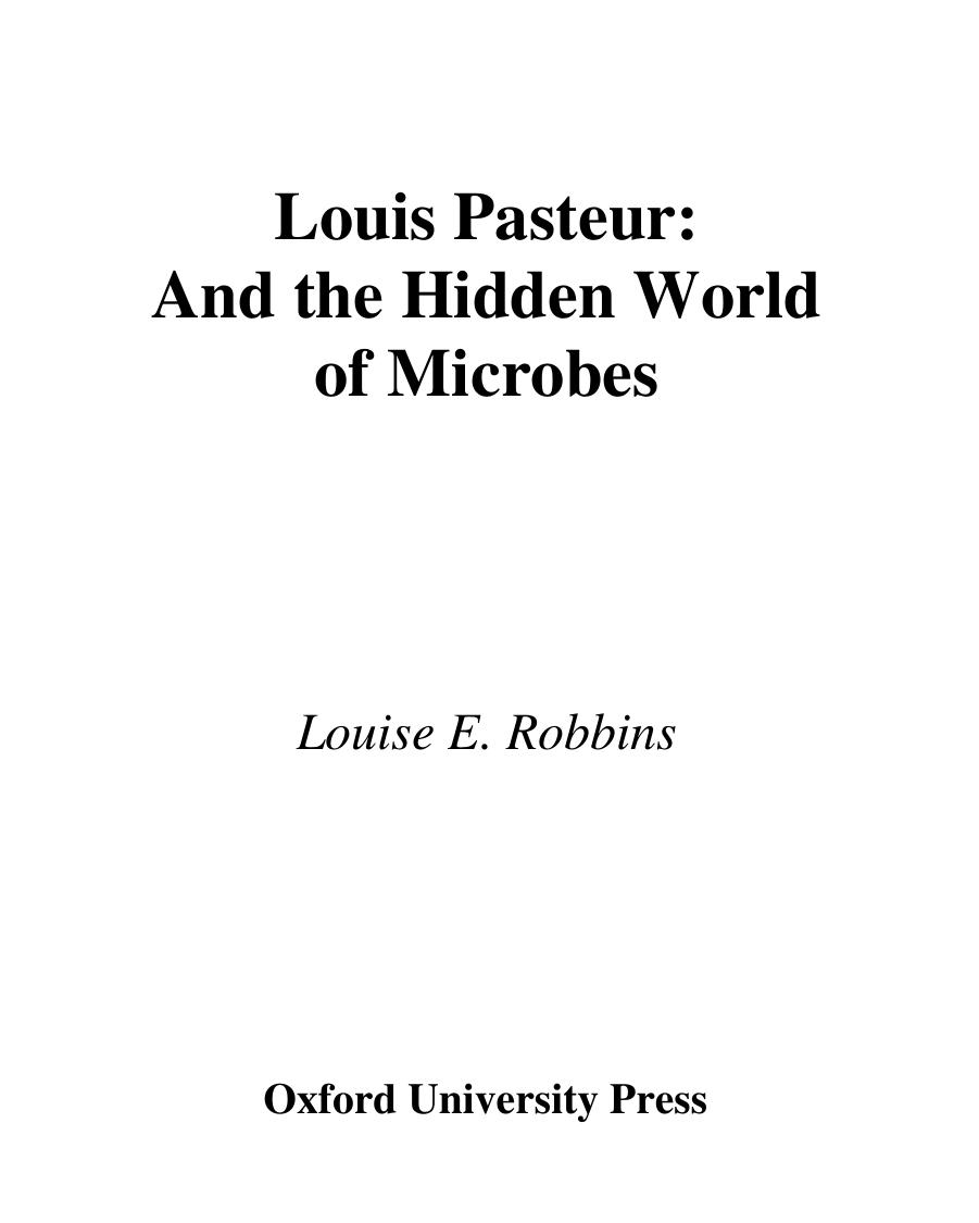 Louis Pasteur and the Hidden World of Microbes by Louise E. Robbins
