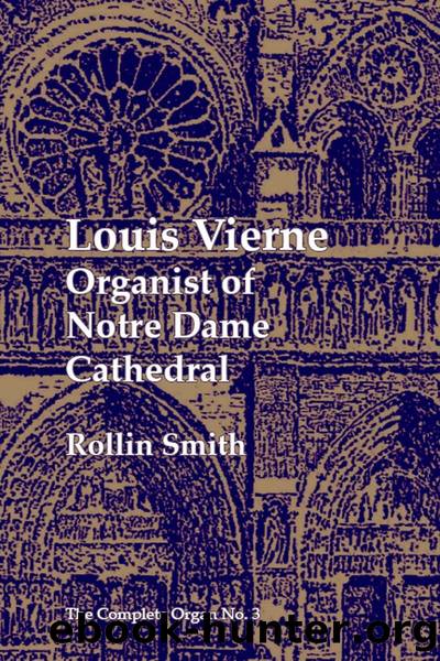 Louis Vierne: Organist of Notre-Dame Cathedral by Rollin Smith & Louis Vierne