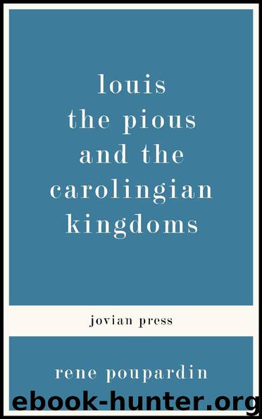 Louis the Pious and the Carolingian Kingdoms by Rene Poupardin