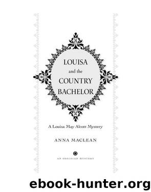 Louisa and the Country Bachelor : A Louisa May Alcott Mystery (9781101547564) by Maclean Anna