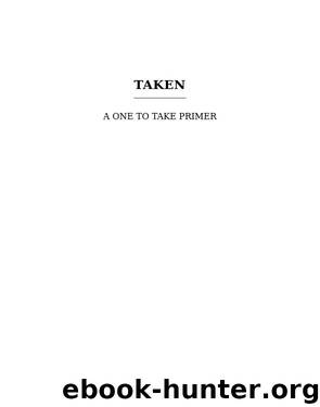 Louise, Tia - [One to Hold Book 7.5] - Taken: A One to Take Primer by Tia Louise