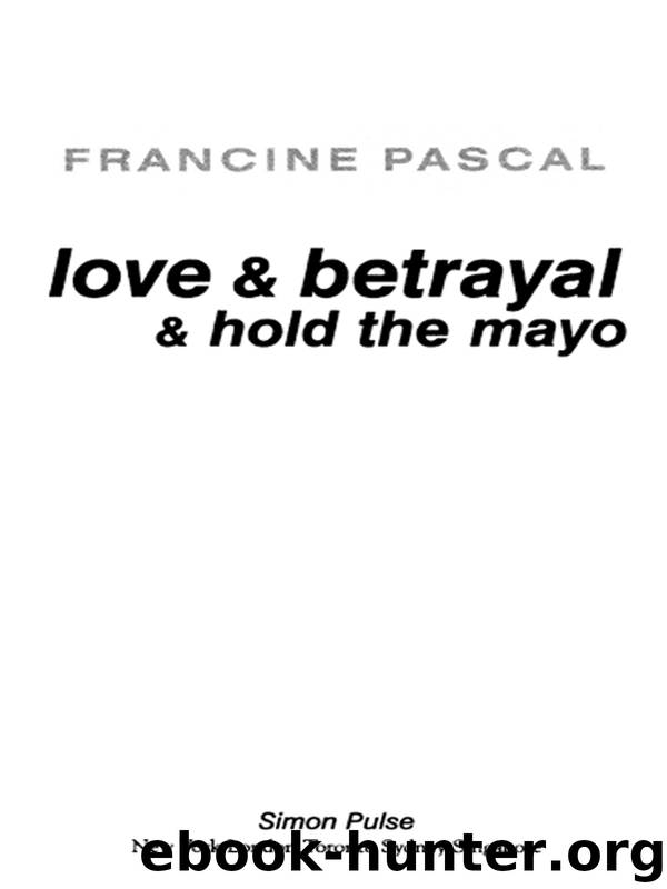 Love & Betrayal & Hold the Mayo by Francine Pascal