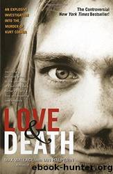 Love & Death: The Murder of Kurt Cobain by Max Wallace
