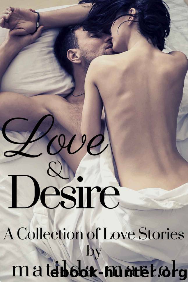 Love & Desire: A Collection of Love Stories by Martel Matilda
