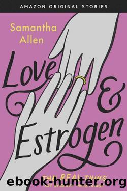 Love & Estrogen (The Real Thing collection) by Samantha Allen