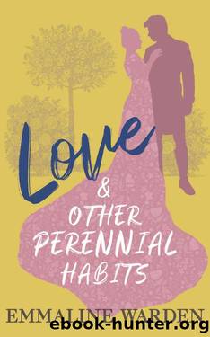 Love & Other Perennial Habits by Warden Emmaline