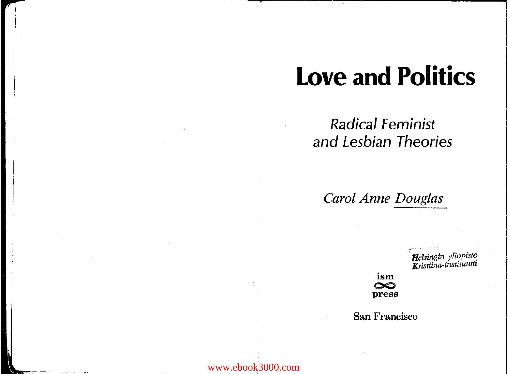 Love & Politics: Radical Feminist and Lesbian Theories by Carol Anne Douglas by Unknow
