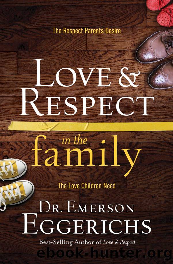 Love & Respect In the Family: The Respect Parents Desire; The Love Children Need by Emerson Eggerichs (Dr.)