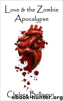 Love & the Zombie Apocalypse (Book 1, Zombie Apocalypse Trilogy) by Bellingeri Chelsea