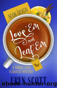 Love 'Em and Leaf 'Em (A Pebble Cove Teahouse Mystery Book 7) by Eryn Scott